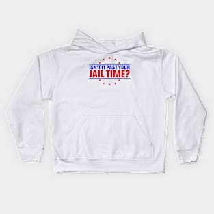 Isn't It Past Your Jail Time ? Kids Hoodie